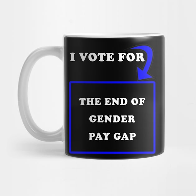 I Vote for The End of Gender Pay Gap by PrintedDesigns